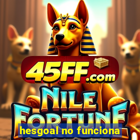 hesgoal no funciona